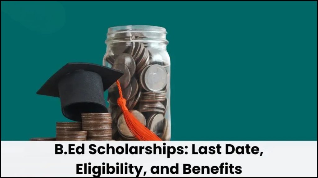 B.Ed Scholarship 2025, Application Form, Eligibility, and Last Date