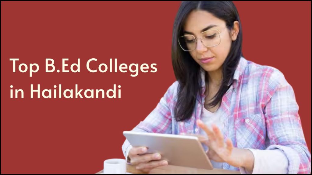 Top B.Ed Colleges in Hailakandi