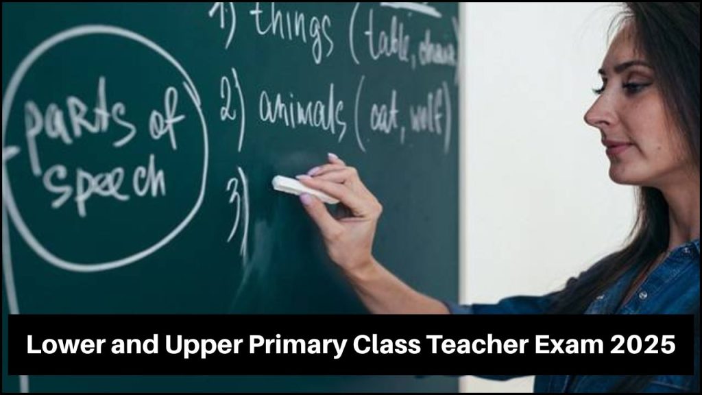 Lower and Upper Primary Class Teacher Exam 2025